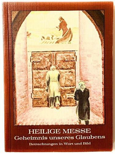 Heilige Messe : Geheimnis unseres Glaubens ; Betrachtungen in Wort und Bild