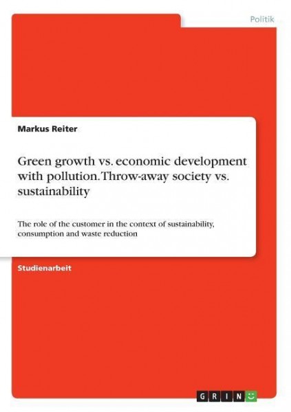 Green growth vs. economic development with pollution. Throw-away society vs. sustainability