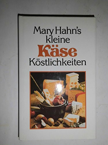 Mary Hahn's kleine Käse- Köstlichkeiten