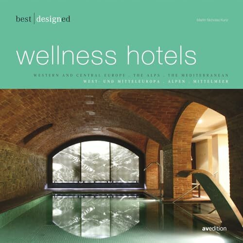 best designed wellness hotels - europe: West- und Mitteleuropa, Alpen, Mittelmeer. Dtsch.-Engl. (Best Designed Series)