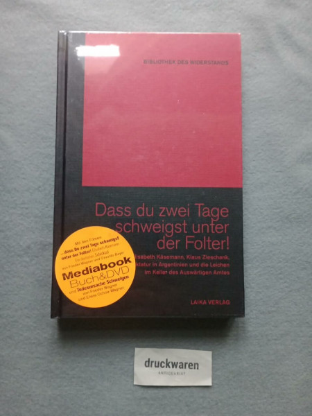 Dass Du zwei Tage schweigst unter der Folter!: Elisabeth Käsemann, Klaus Zieschank, die Diktatur in Argentinien und die Leichen im Keller des Auswärtigen Amtes (Bibliothek des Widerstands)