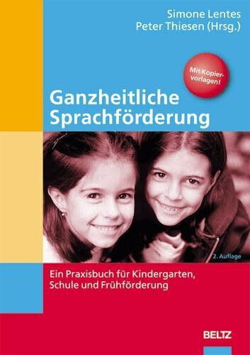 Ganzheitliche Sprachförderung: Ein Praxisbuch für Kindergarten, Schule und Frühförderung (Edition Sozial)