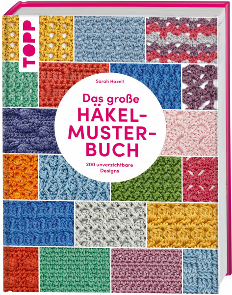 Das große Häkelmuster-Buch: 200 tolle Designs, die man einfach haben muss