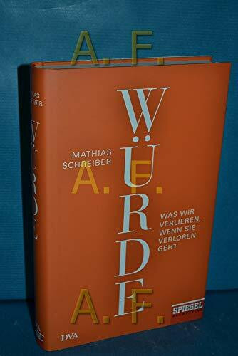 Würde: Was wir verlieren, wenn sie verloren geht - Ein SPIEGEL-Buch