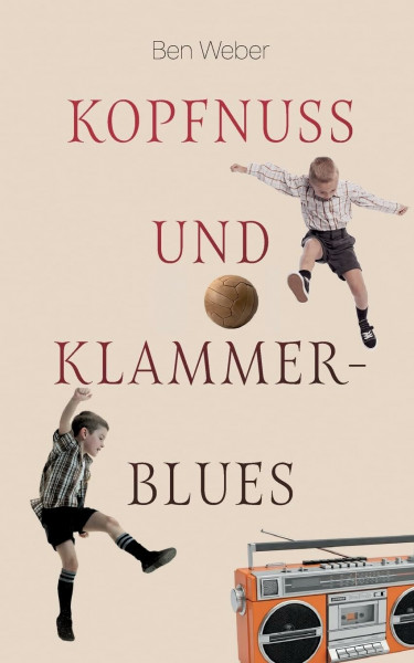 Kopfnuss und Klammerblues: Coming-of-Age Erzählung über eine Kindheit im Ruhrpott der 60er Jahre