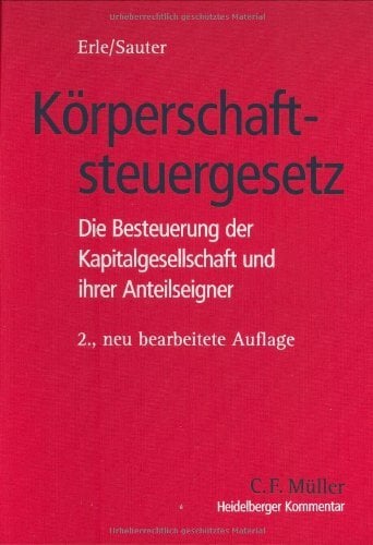 Heidelberger Kommentar zum Körperschaftsteuergesetz: Die Besteuerung der Kapitalgesellschaft und ihrer Anteilseigner Heidelberger Kommentar zum Körperschaftsteuergesetz: Die Besteuerung der Kapitalgesellschaft und ihrer Anteilseigner