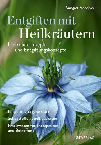 Entgiften mit Heilkräutern: Heilkräuterrezepte und Entgiftungskonzepte. Entgiftungsorgane stärken, Schadstoffe gezielt ausleiten, Praxiswissen für Therapeuten und Betroffene. Natürlich bei AT