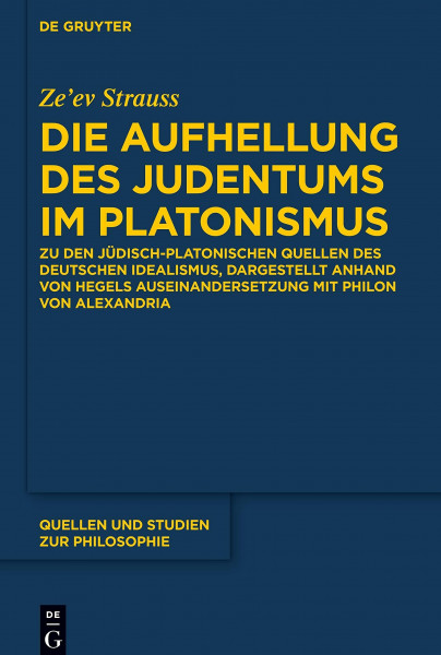Die Aufhellung des Judentums im Platonismus: Zu den jüdisch-platonischen Quellen des Deutschen Idealismus, dargestellt anhand von Hegels ... und Studien zur Philosophie, 137, Band 137)