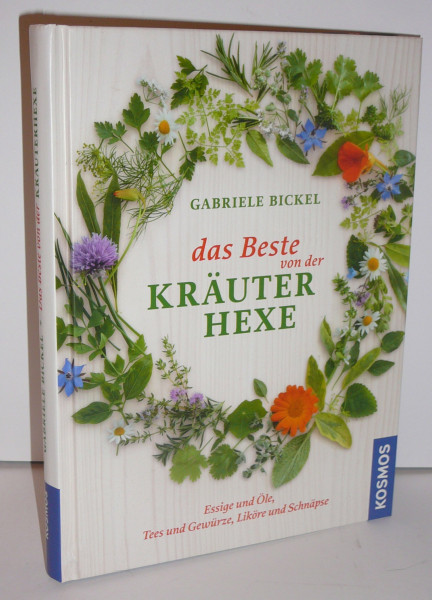 Das Beste von der Kräuterhexe: Tees & Gewürze, Essige & Öle, Liköre & Schnäpse: Essige und Öle, Tees und Gewürze, Liköre und Schnäpse
