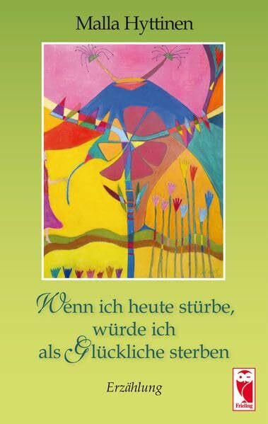 Wenn ich heute stürbe, würde ich als Glückliche sterben: Erzählung