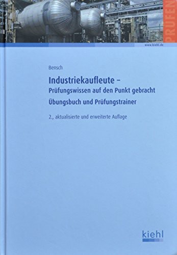Industriekaufleute - Prüfungswissen auf den Punkt gebracht: Übungsbuch und Prüfungstrainer