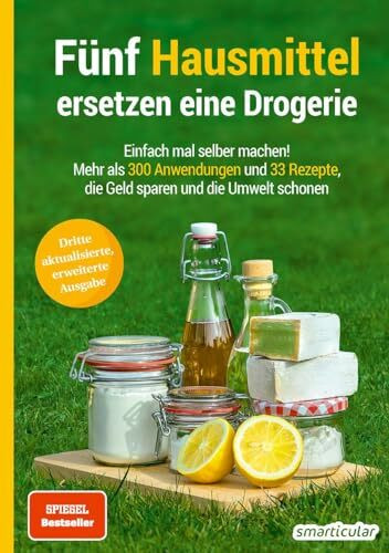 Fünf Hausmittel ersetzen eine Drogerie: Einfach mal selber machen! Mehr als 300 Anwendungen un...