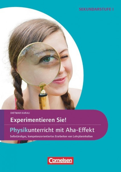 Experimente für Naturwissenschaften 5.-10. Klasse. Experimentieren Sie! Physikunterricht mit Aha-Effekt