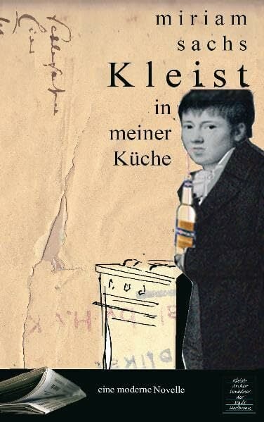 Kleist in meiner Küche: Eine moderne Novelle Kleist in meiner Küche: Eine moderne Novelle