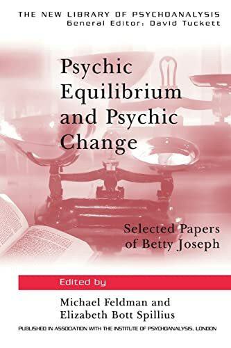 Psychic Equilibrium and Psychic Change: Selected Papers of Betty Joseph (New Library of Psychoanalysis, 9, Band 9)