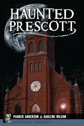 Haunted Prescott (Haunted America) Haunted Prescott (Haunted America)