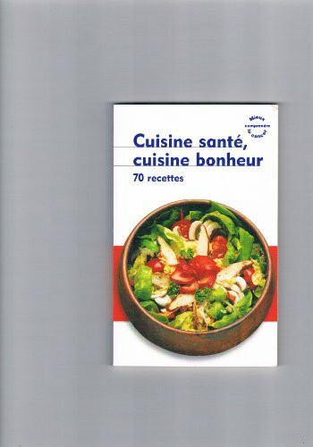 Cuisine santé, cuisine bonheur, 70 nouvelles recettes