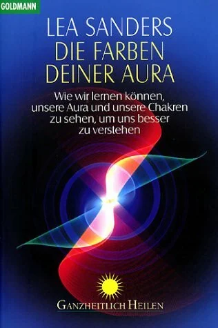 Die Farben Deiner Aura. Wie wir lernen können, unsere Aura und unseren Charakter zu sehen