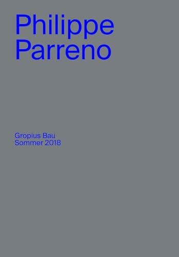 Philippe Parreno. Gropius Bau Sommer 2018: Ausst. Kat. Gropius Bau, Berlin, 2018