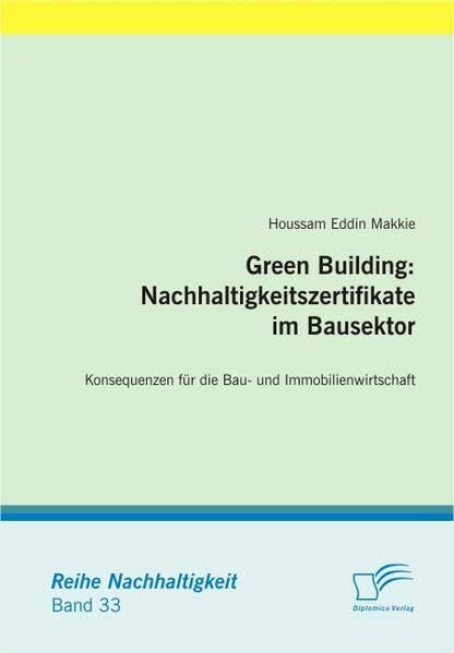 Green Building: Nachhaltigkeitszertifikate im Bausektor: Konsequenzen für die Bau- und Immobilienwirtschaft