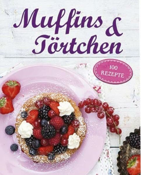 Muffins & Törtchen: 100 Rezepte