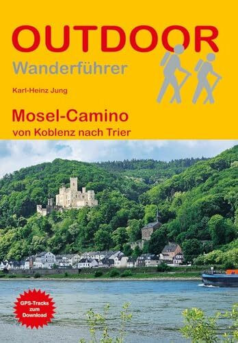Mosel-Camino von Koblenz nach Trier: Wandern auf Pilgerwegen: Routen, Wegbeschreibungen und Reise-Infos (Outdoor Wanderführer Pilgern)