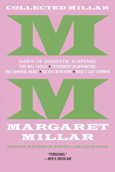Collected Millar: The Dawn of Domestic Suspense: Fire Will Freeze; Experiment in Springtime; The Can