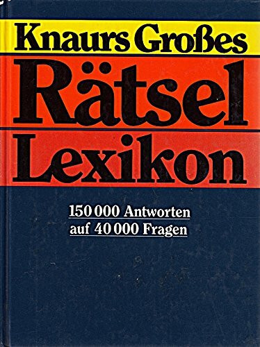 Knaurs Grosses Rätsellexikon: 150000 Antworten auf 40000 Fragen