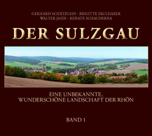 Der Sulzgau: Eine unbekannte, wunderschöne Landschaft der Rhön. Band I und II.