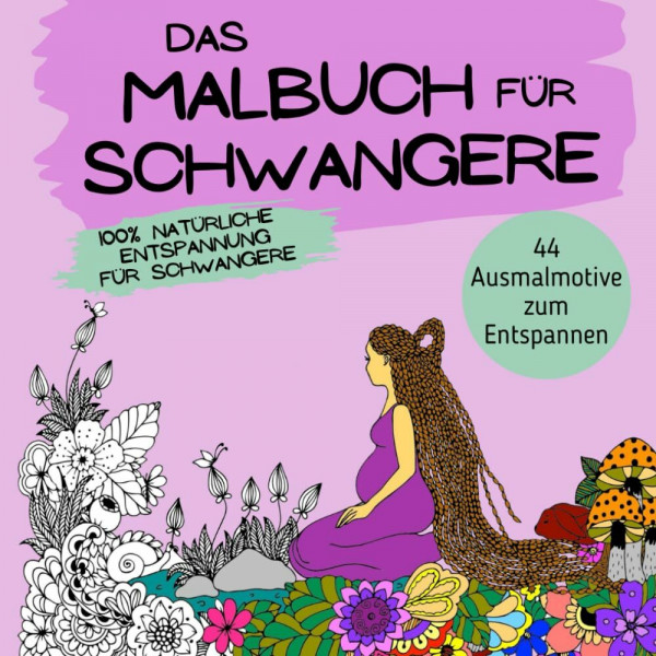 Das Malbuch für Schwangere: 44 Ausmalmotive zum Entspannen und Wohlfühlen