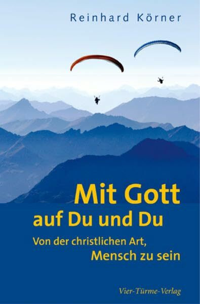 Mit Gott auf Du und Du: Von der christlichen Art, Mensch zu sein