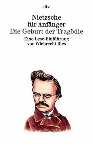 Nietzsche für Anfänger. Die Geburt der Tragödie