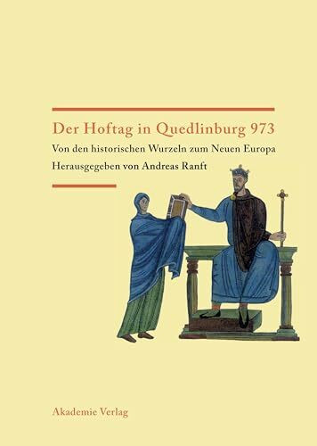 Der Hoftag in Quedlinburg 973: Von den historischen Wurzeln zum Neuen Europa