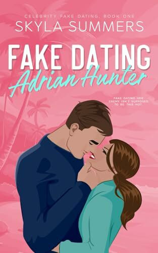 Fake Dating Adrian Hunter: A Spicy Enemies to Lovers, Fake Relationship Romance (Celebrity Fake Dating, Band 1)