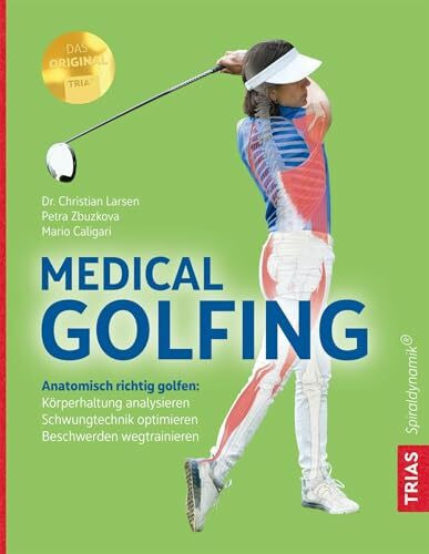 Medical Golfing: Anatomisch richtig golfen: Köperhaltung analysieren, Schwungtechnik optimieren, Beschwerden wegtrainieren