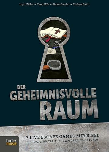 Der geheimnisvolle Raum: 7 Live Escape Games zur Bibel - ein Raum - ein Team - eine Aufgabe - eine Stunde