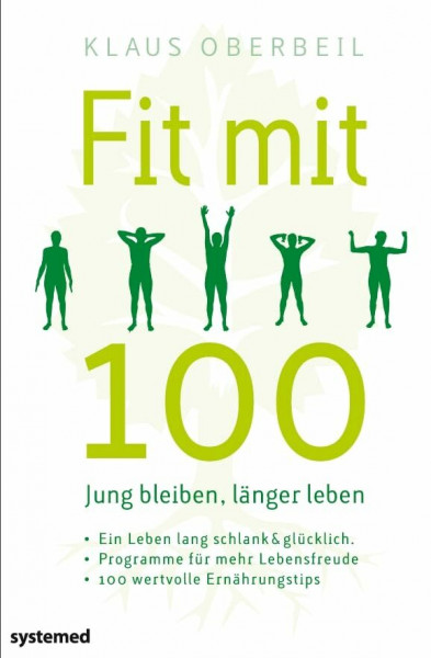Fit mit 100. Jung bleiben, länger leben: Ein Leben lang schlank & glücklich – Programme für Körper und Seele – 100 wertvolle Ernährungstipps