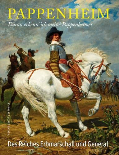 Pappenheim - Daran erkenn´ ich meine Pappenheimer: Gottfried Heinrich zu Pappenheim - Des Reiches Erbmarschall und General (stekos historische bibliothek)