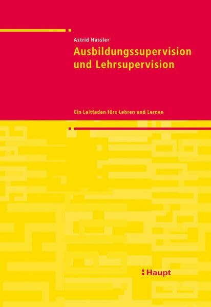 Ausbildungssupervision und Lehrsupervision: Ein Leitfaden fürs Lehren und Lernen