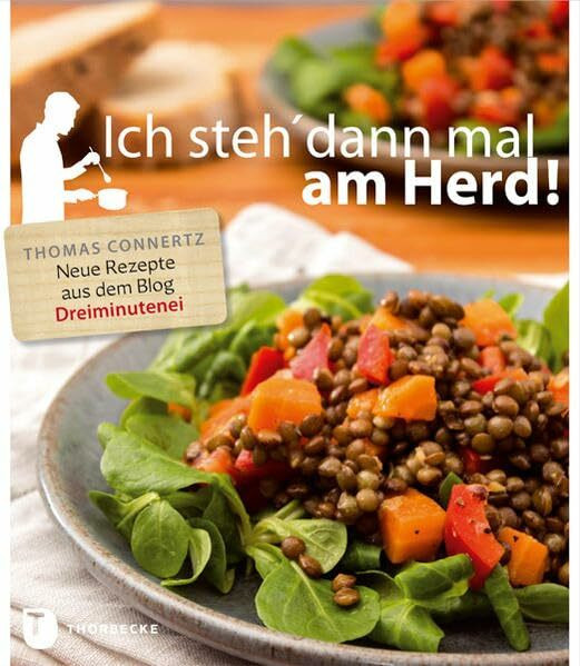Ich steh' dann mal am Herd!: Neue Rezepte aus dem Blog "Dreiminutenei"