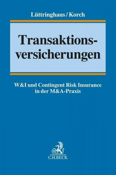 Transaktionsversicherungen: W&I und Contingent Risk Insurance in der M&A-Praxis (C.H.BECK Versicherungsrecht)