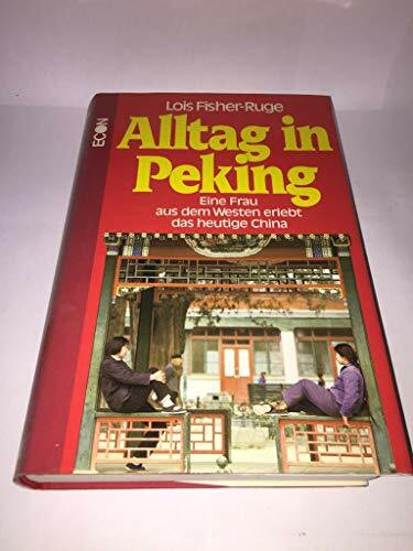 Alltag in Peking. Eine Frau aus dem Westen erlebt das heutige China