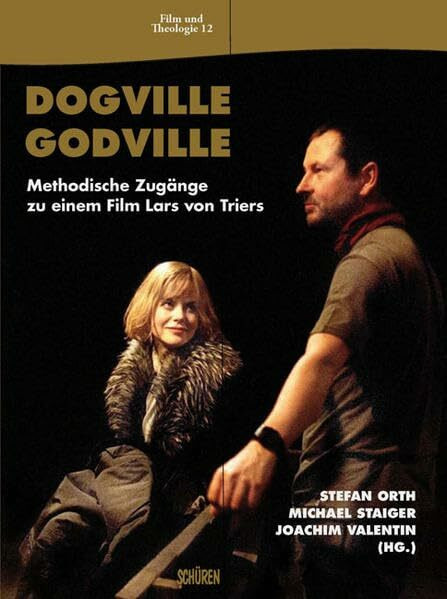 Dogville – Godville. Methodische Zugänge zu einem Film Lars von Triers (Film & Theologie)