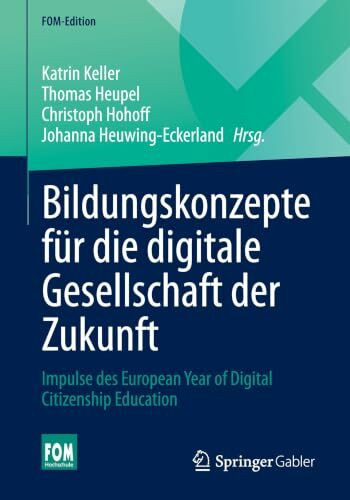 Bildungskonzepte für die digitale Gesellschaft der Zukunft: Impulse des European Year of Digital Citizenship Education (FOM-Edition)