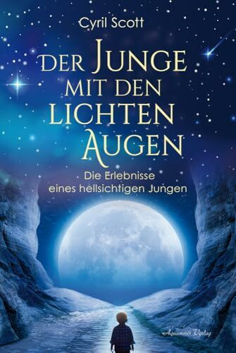Der Junge mit den lichten Augen: Die Erlebnisse eines hellsichtigen Jungen