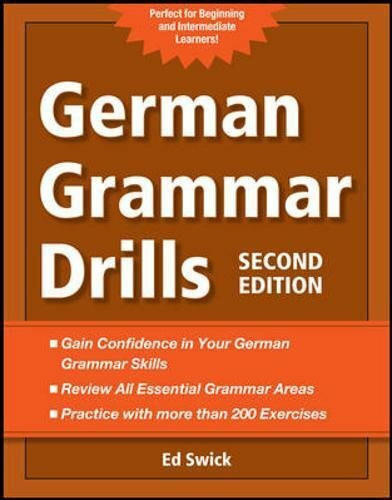 German Grammar Drills: Gain Confidence in Your German Grammar Skills. Review All Essential Grammar Areas. Practice with More than 200 Exercises. Perfect for Beginning and Intermediate Learners!