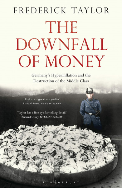 The Downfall of Money: Germany’s Hyperinflation and the Destruction of the Middle Class
