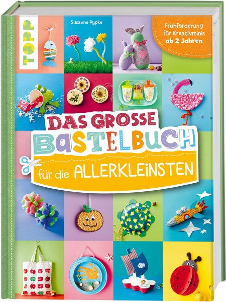 Das große Bastelbuch für die Allerkleinsten: Frühförderung für Kreativminis ab 2 Jahren (Das Bastelbuch für die Allerkleinsten)