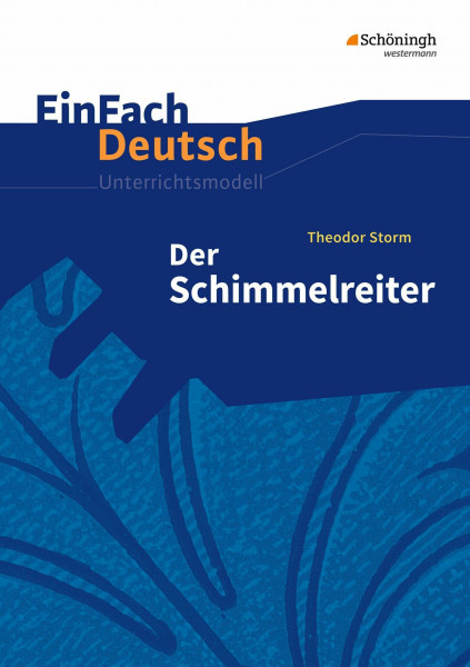 EinFach Deutsch Unterrichtsmodelle: Theodor Storm: Der Schimmelreiter: Klassen 8 - 10