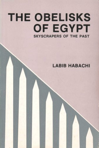 The Obelisks of Egypt: Skyscrapers of the Past